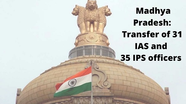 MP govt transfers 31 IAS and 35 IPS officers